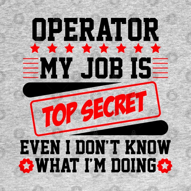 Operator My Job Is Top Secret Even I Don't Know What I'm Doing (black) by Graficof